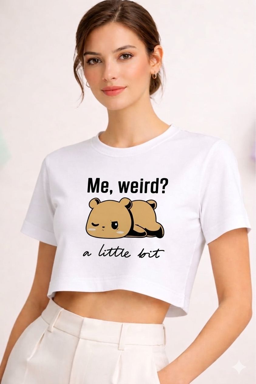 Me, Weird? A Little Bit Graphic Crop T-Shirt – Cute Funny Crop Top for Women by Vasthr